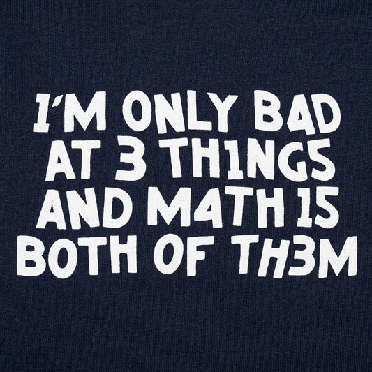 I'm Only Bad At 3 Things Math Is Both Of Them detail
