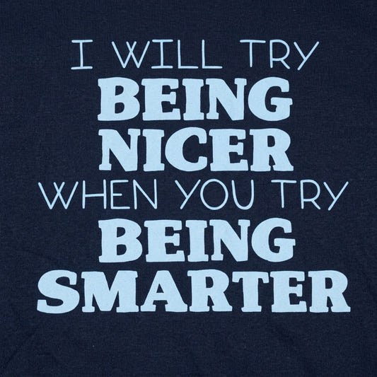 I Will Try Being Nicer When You Try Being Smarter detail