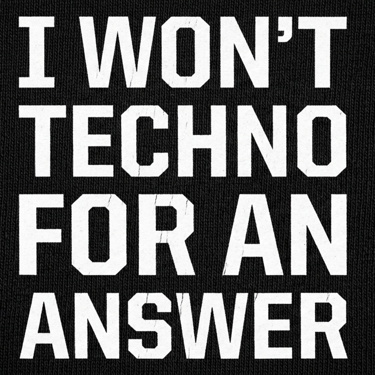 I Won't Techno for an Answer EDM Dance Music Pun detail