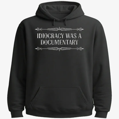 Idiocracy Was A Documentary-Hoodie-Black