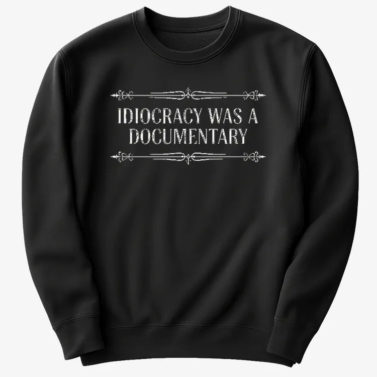Idiocracy Was A Documentary-Sweater-Black