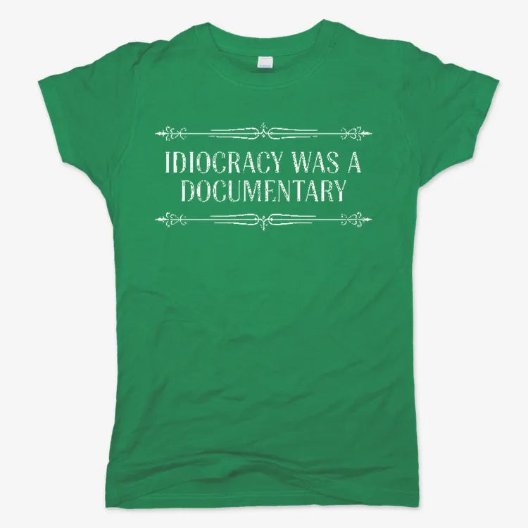 Idiocracy Was A Documentary-Women's T-Shirt-Lucky Green