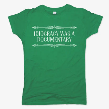 Idiocracy Was A Documentary-Women's T-Shirt-Lucky Green