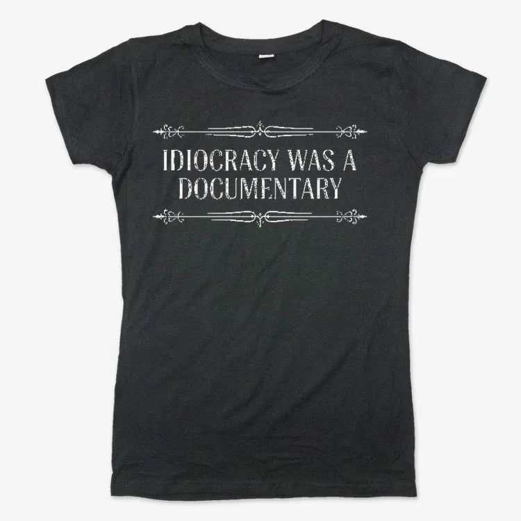 Idiocracy Was A Documentary-Women's T-Shirt-Midnight