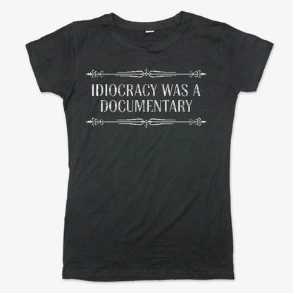 Idiocracy Was A Documentary-Women's T-Shirt-Midnight