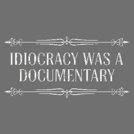 Idiocracy Was A Documentary graphic tee design