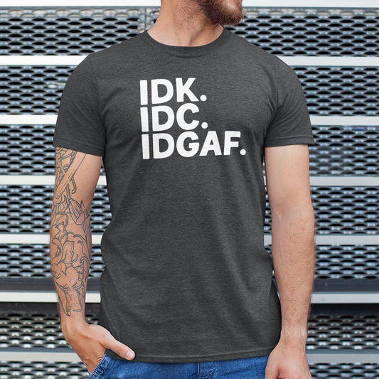 IDK IDC - 6DollarShirts