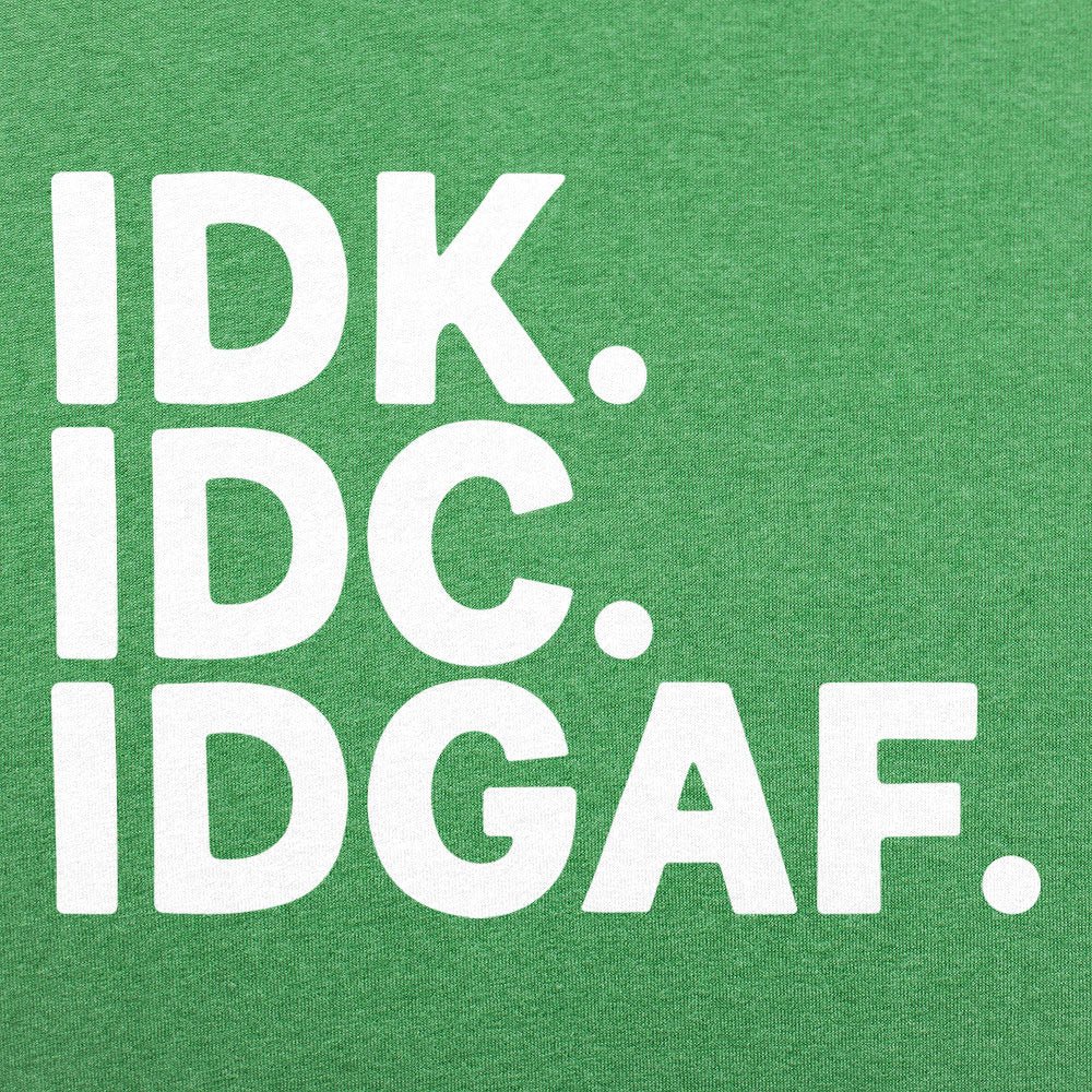 IDK IDC - 6DollarShirts