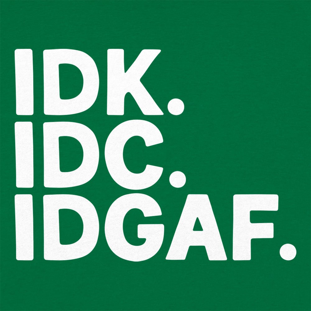 IDK IDC - 6DollarShirts