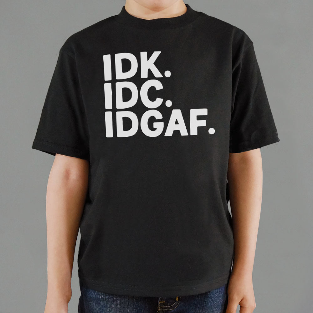IDK IDC - 6DollarShirts