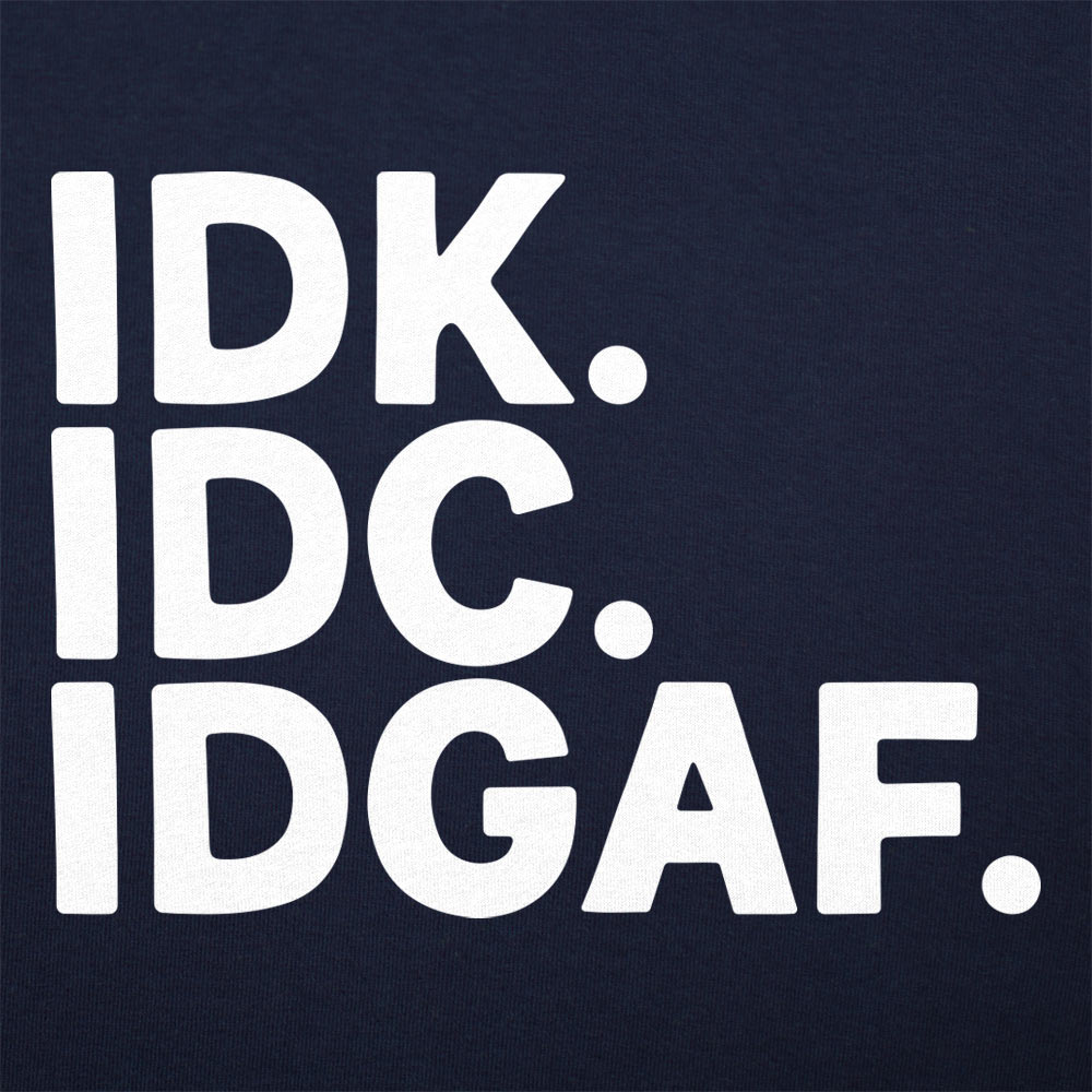 IDK IDC - 6DollarShirts