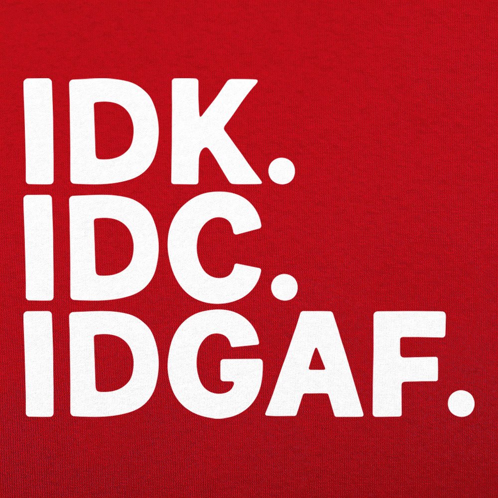 IDK IDC - 6DollarShirts