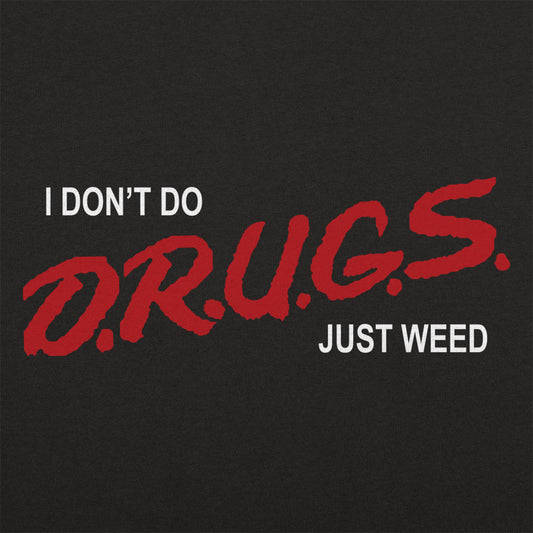 I Don't Do Drugs Just Weed