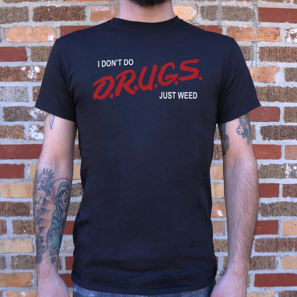 I Don't Do Drugs Just Weed - 6DollarShirts
