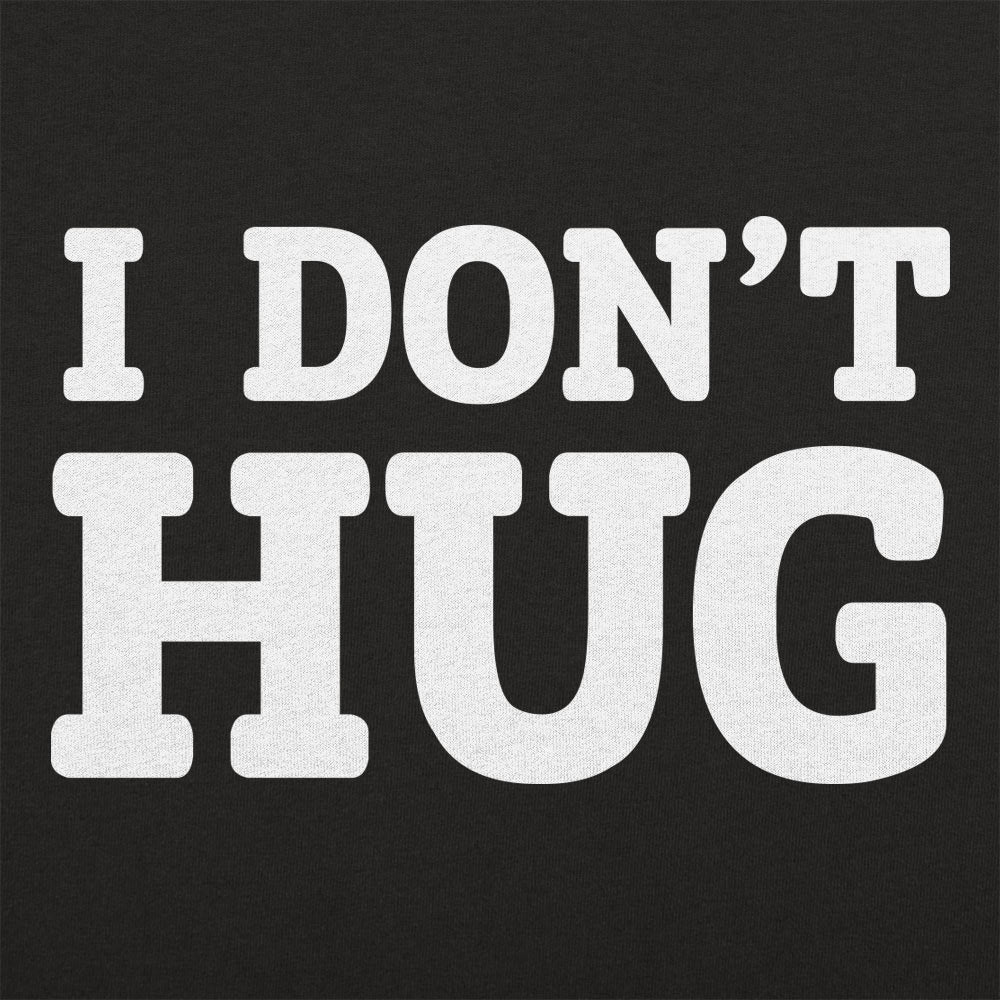 I Don't Hug - 6DollarShirts