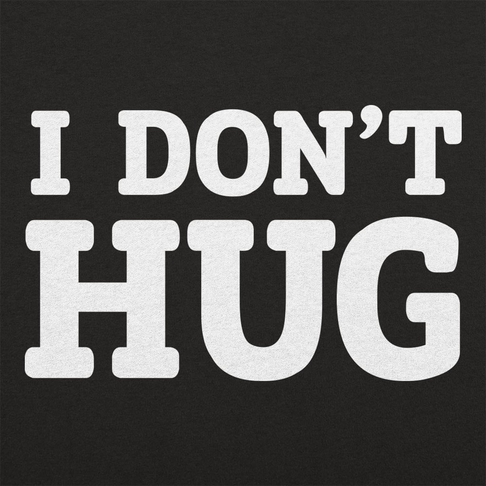 I Don't Hug - 6DollarShirts