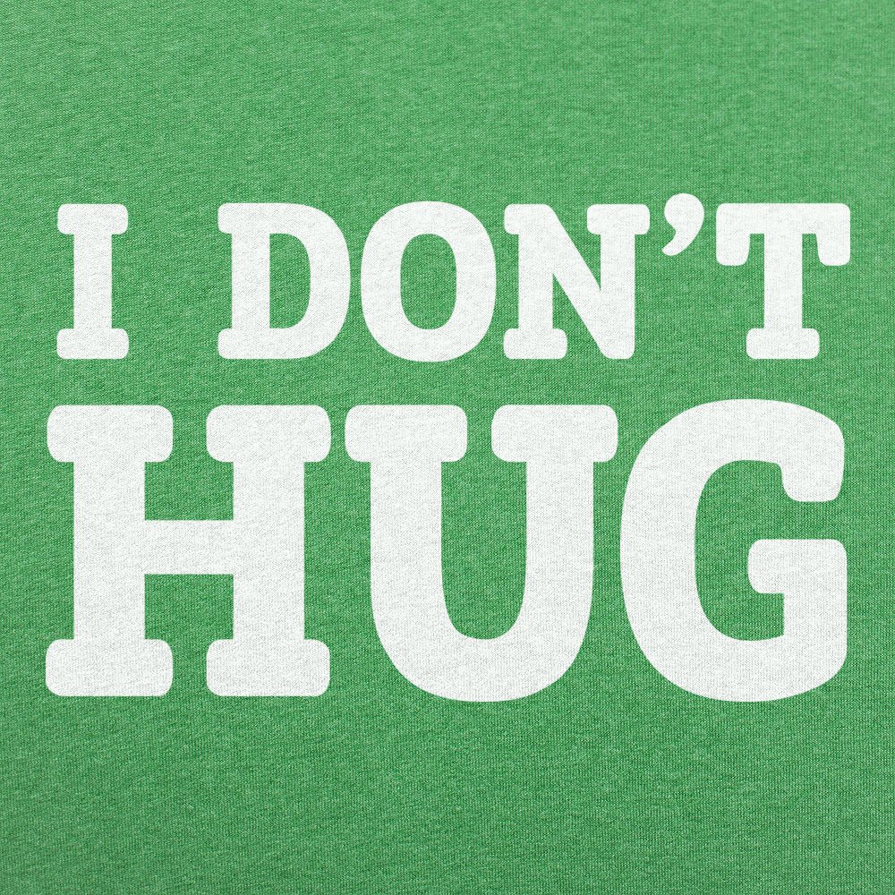 I Don't Hug - 6DollarShirts