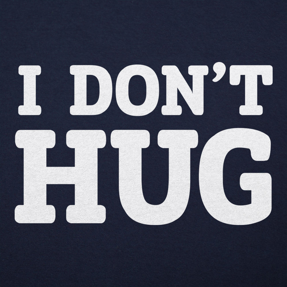I Don't Hug - 6DollarShirts