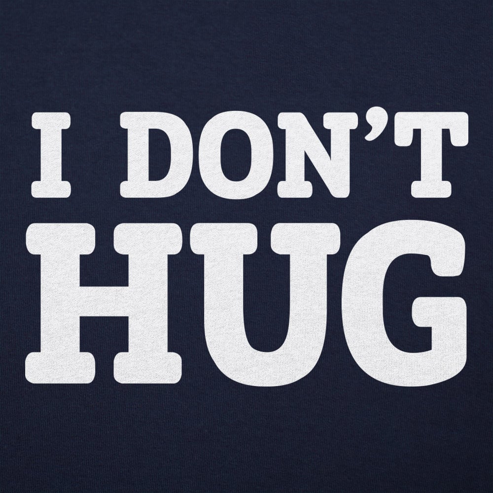 I Don't Hug - 6DollarShirts