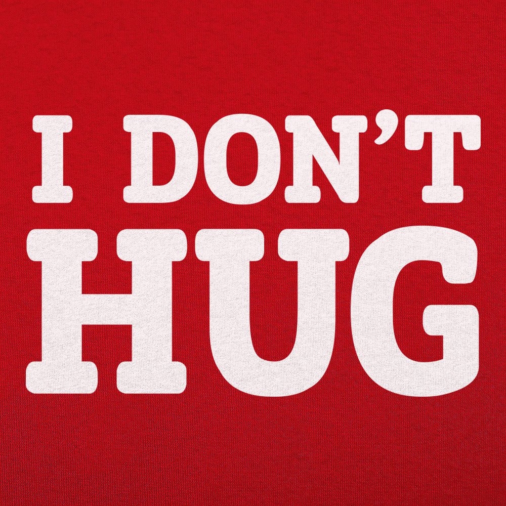 I Don't Hug - 6DollarShirts