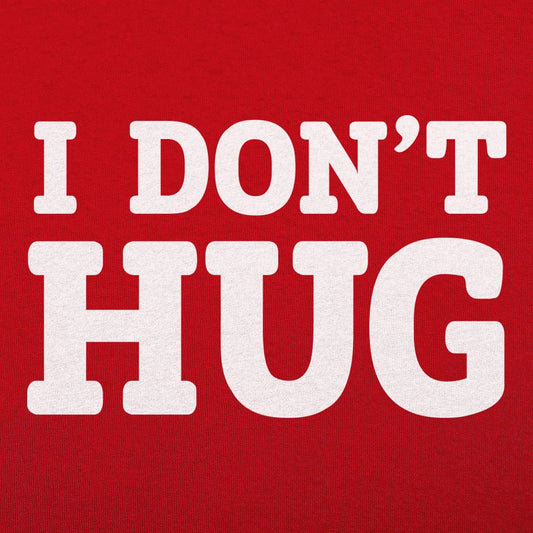 I Don't Hug - 6DollarShirts