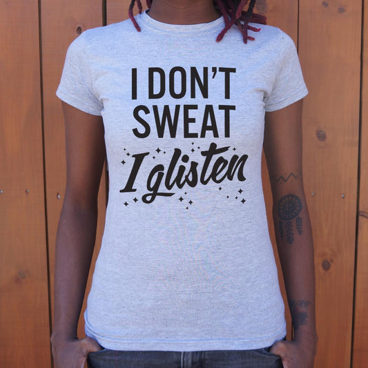 I Don't Sweat I Glisten - 6DollarShirts