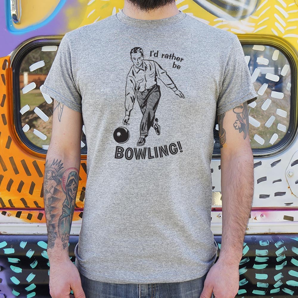 I'd Rather Be Bowling - 6DollarShirts