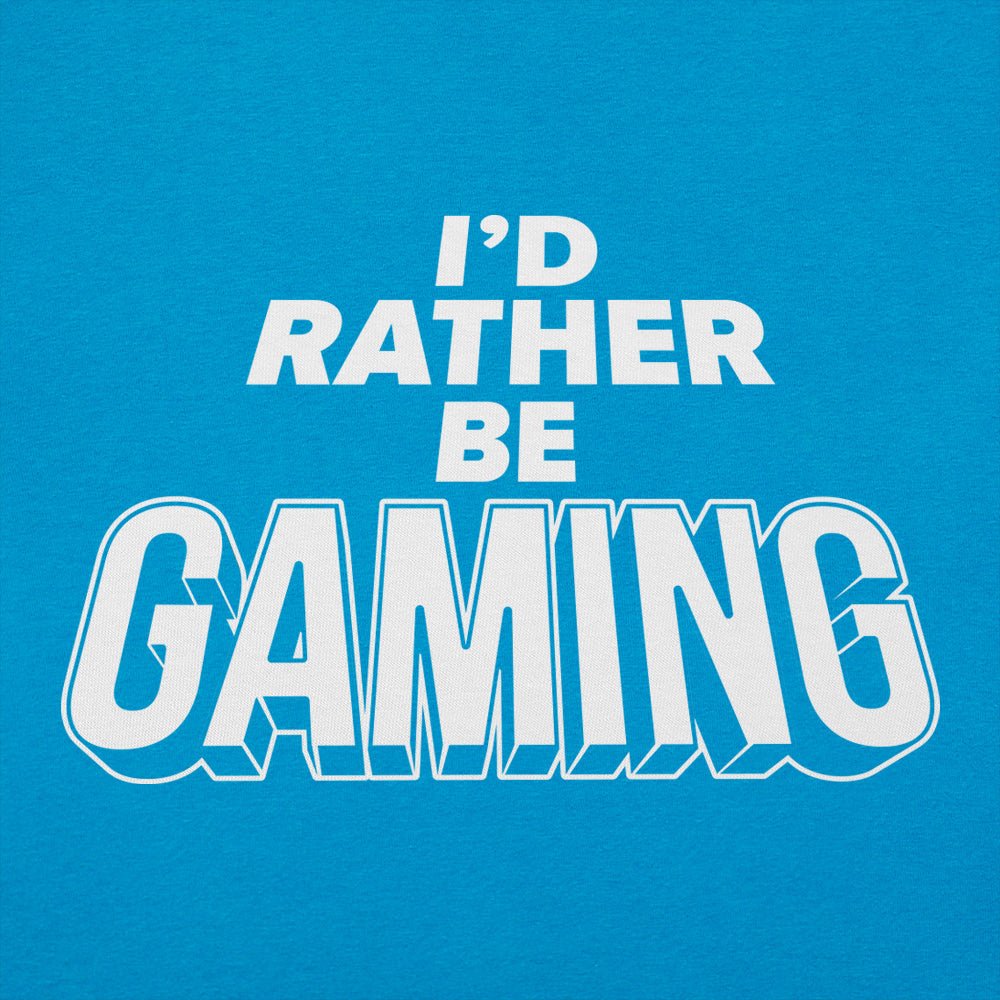 I'd Rather Be Gaming - 6DollarShirts