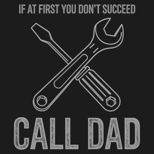 If at First You Don't Succeed, Call Dad graphic tee design