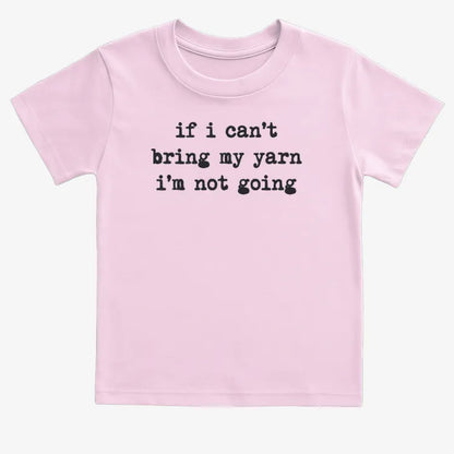 If I can't bring my yarn I'm not going-Kids T-Shirt-Pink