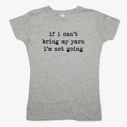 If I can't bring my yarn I'm not going-Women's T-Shirt-Gray Granite