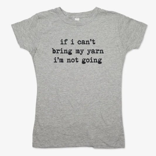 If I can't bring my yarn I'm not going-Women's T-Shirt-Gray Granite