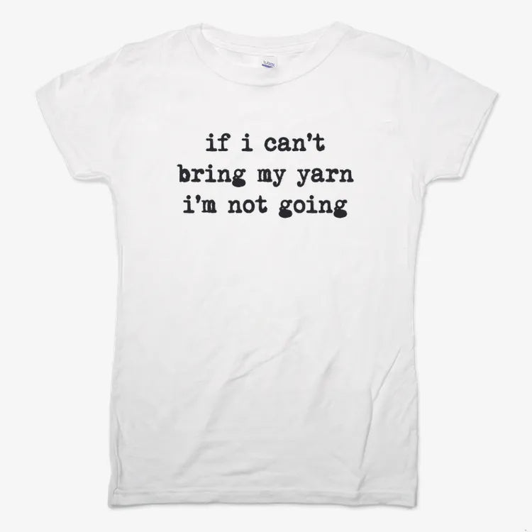 If I can't bring my yarn I'm not going-Women's T-Shirt-Snow
