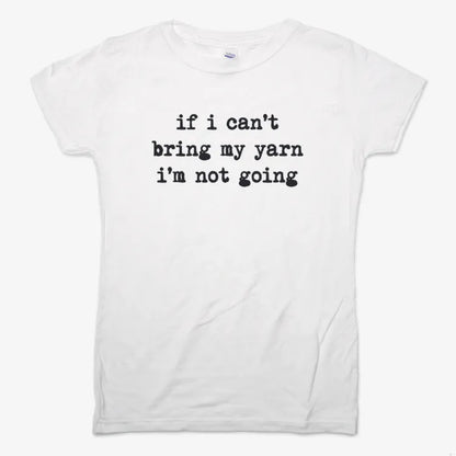 If I can't bring my yarn I'm not going-Women's T-Shirt-Snow