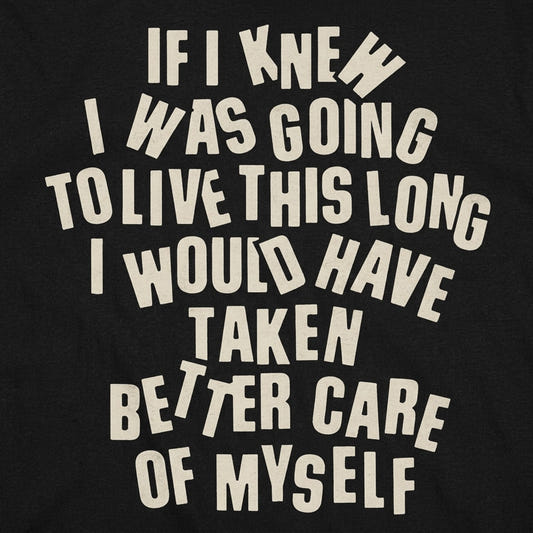 If I Knew I Was Going to Live This Long, Better Care of Myself Quote detail