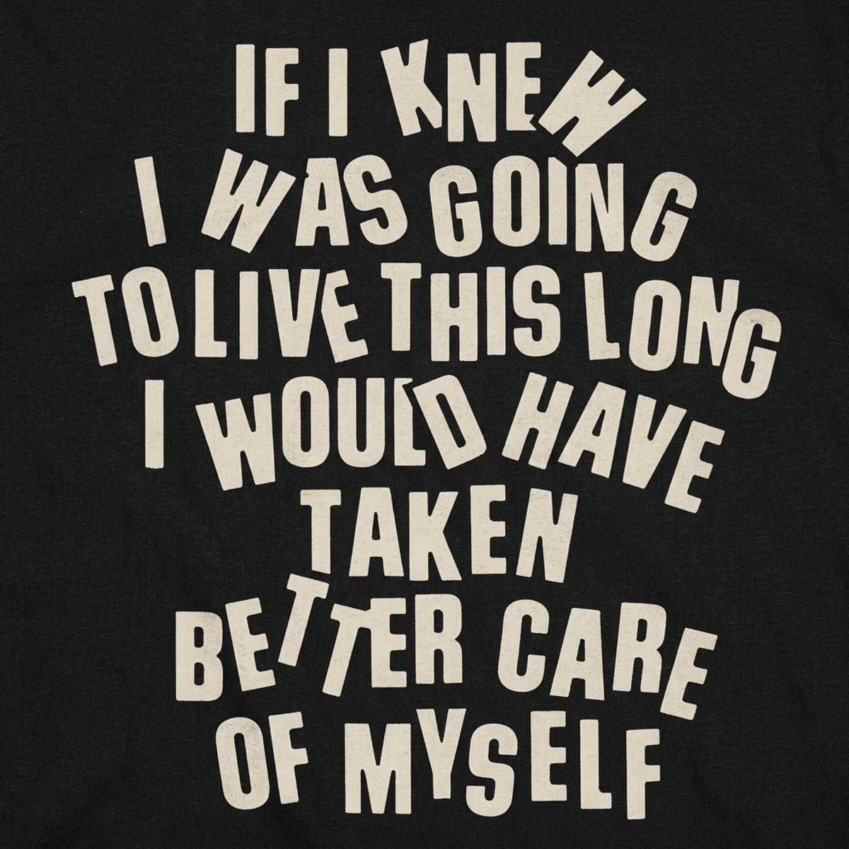 If I Knew I Was Going to Live This Long, Better Care of Myself Quote detail
