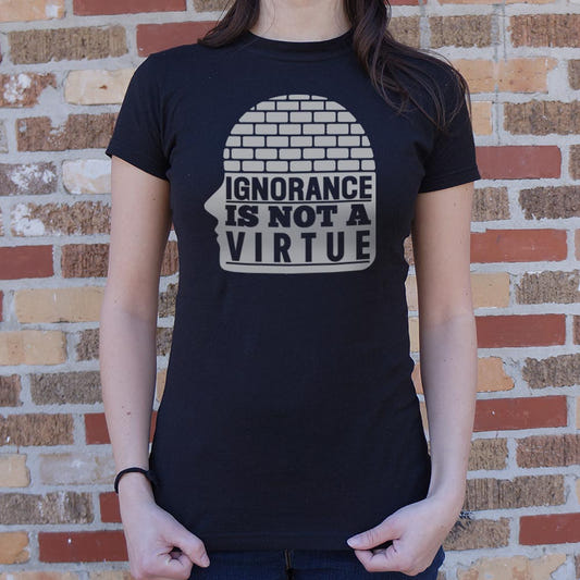 Ignorance Is Not A Virtue - 6DollarShirts