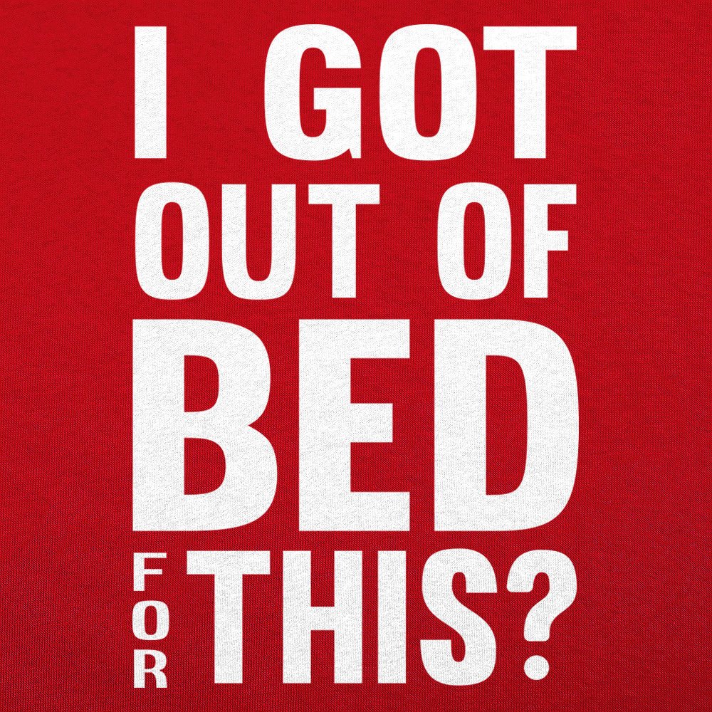 I Got Out Of Bed - 6DollarShirts