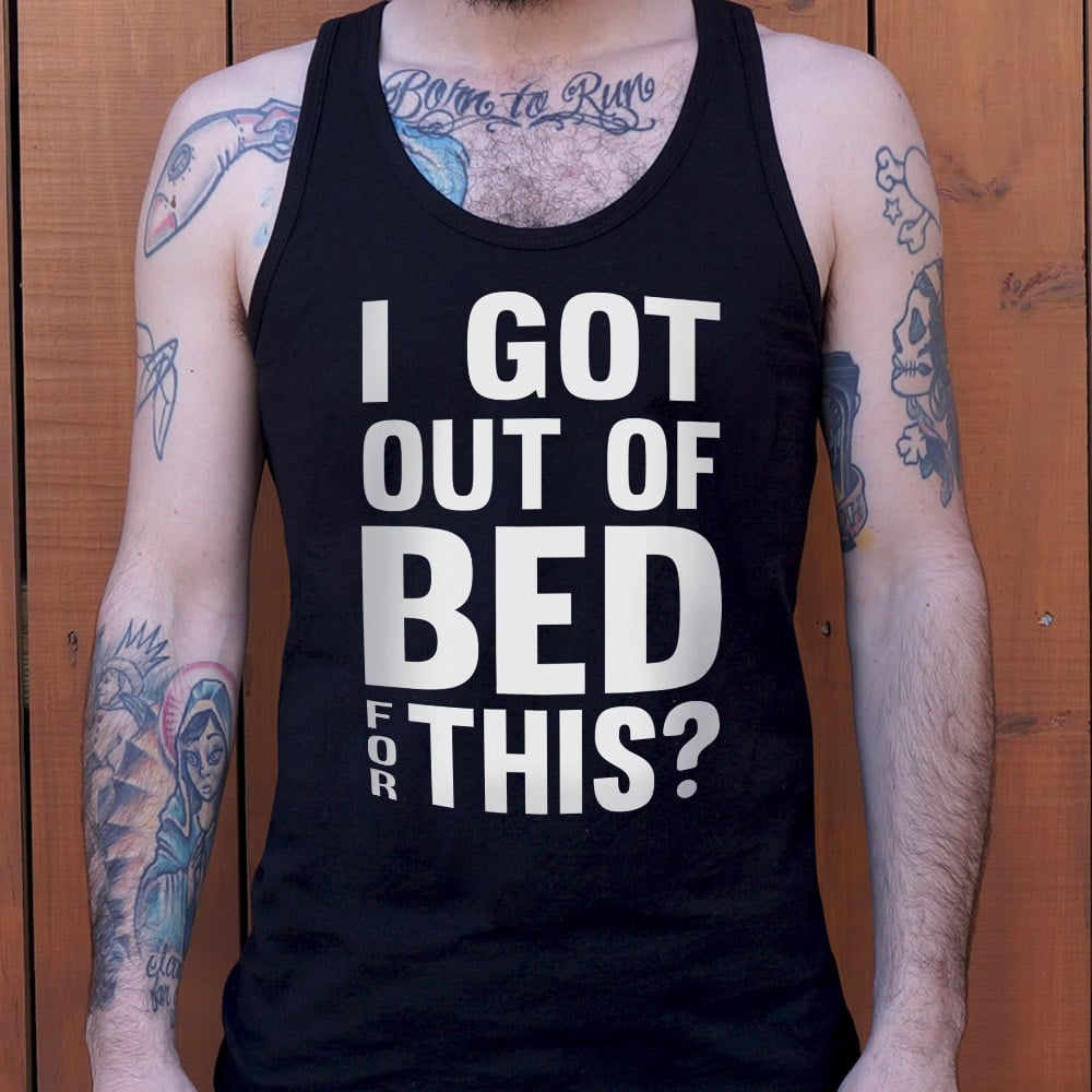 I Got Out Of Bed - 6DollarShirts