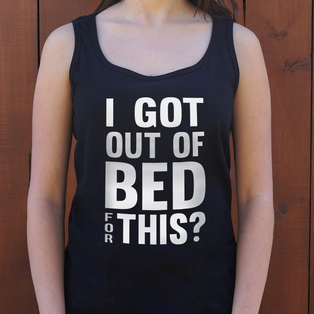 I Got Out Of Bed - 6DollarShirts
