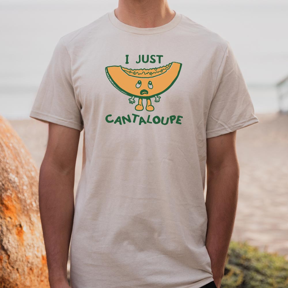 I Just Cantaloupe - 6DollarShirts