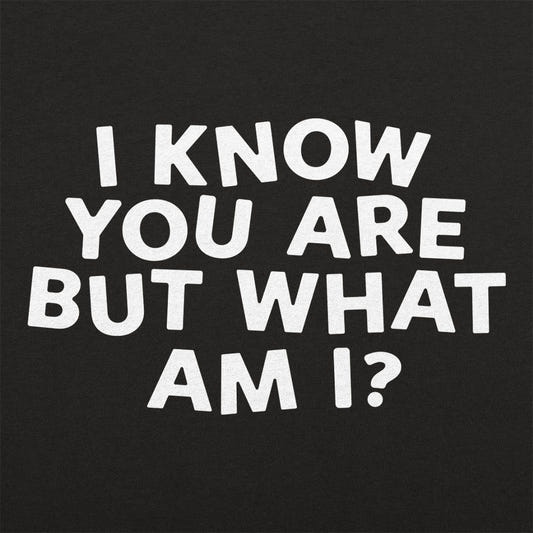 I Know You Are - 6DollarShirts