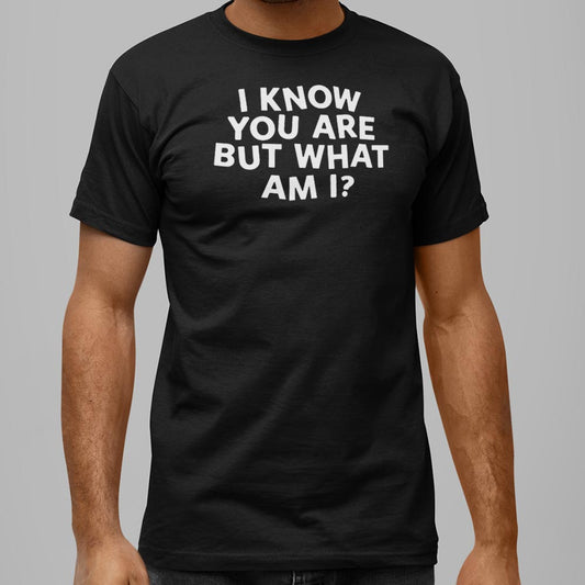 I Know You Are - 6DollarShirts