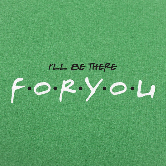 I'll Be There For You