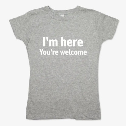 I'm Here You're Welcome Statement Tee-Women's T-Shirt-Gray Granite
