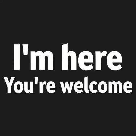 I'm Here You're Welcome Statement Tee graphic tee design