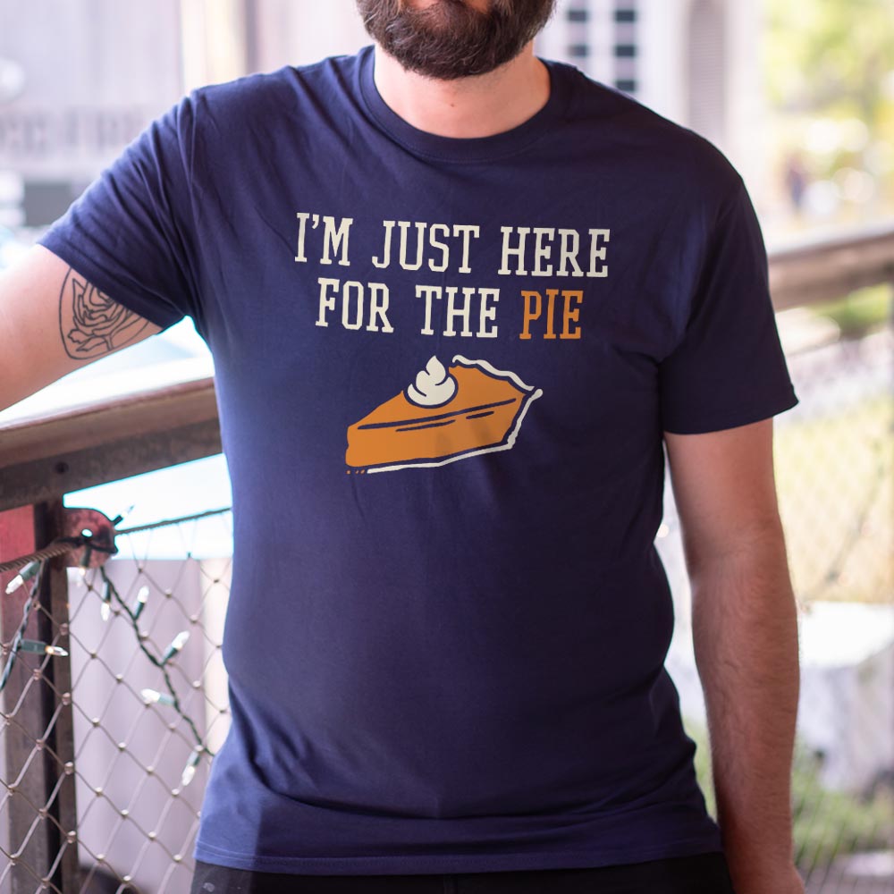 Here For The Pie - 6DollarShirts