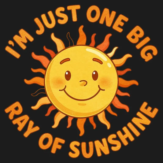 I'm Just One Big Ray of Sunshine graphic tee design