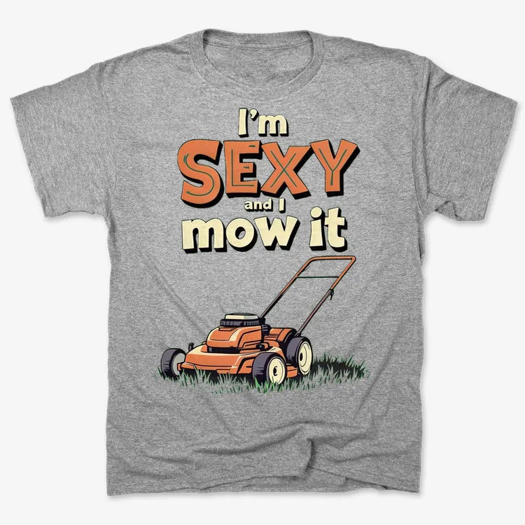 I'm Sexy and I Mow It-Men's T-Shirt-Gray Heather