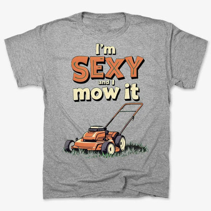 I'm Sexy and I Mow It-Men's T-Shirt-Gray Heather